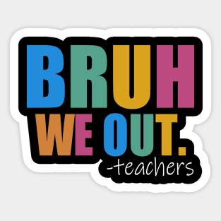 Cute End Of School Year Teacher Summer Bruh We Out Teachers Sticker